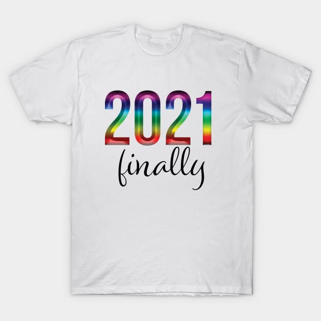 2021 finally T-Shirt by PandLCreations